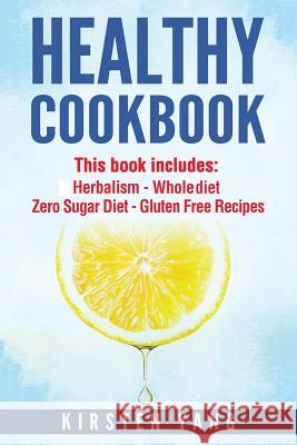 Healthy Cookbook: 4 Manucripts - Herbalism, Whole Diet, Zero Sugar Diet, Gluten Free Recipes (Healthy Cookbook for Two - The Ultimate Co Kirsten Yang 9781546323273 Createspace Independent Publishing Platform