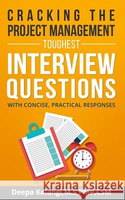 Cracking the Toughest Project Management Interview Questions: With Concise, Practical Responses Deepa Kalangi 9781546324133