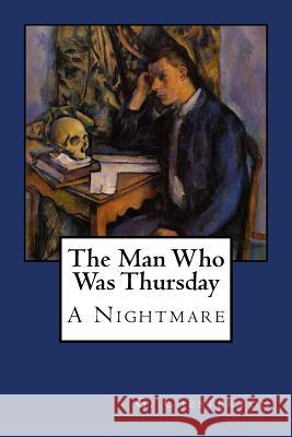 The Man Who Was Thursday: A Nightmare G. K. Chesterton 9781546324997 Createspace Independent Publishing Platform