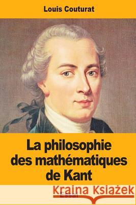 La philosophie des mathématiques de Kant Couturat, Louis 9781546325888 Createspace Independent Publishing Platform