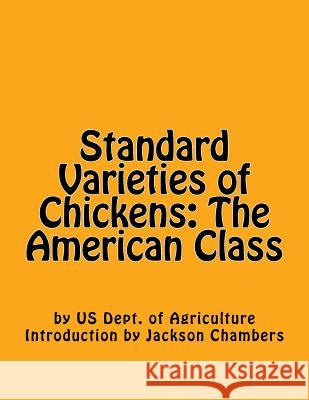 Standard Varieties of Chickens: The American Class Us Dept of Agriculture Jackson Chambers 9781546326014 Createspace Independent Publishing Platform