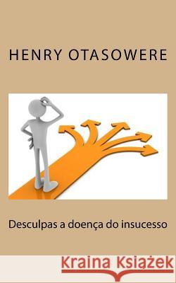 Desculpas a doença do insucesso Otasowere, Henry 9781546326366 Createspace Independent Publishing Platform