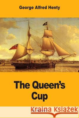 The Queen's Cup George Alfred Henty 9781546327172 Createspace Independent Publishing Platform