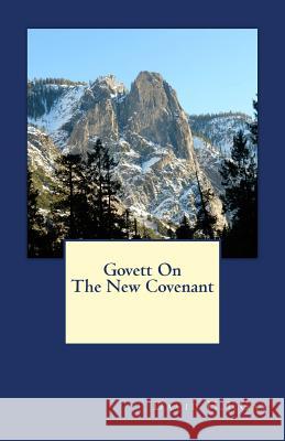 Govett On The New Covenant Gay, David H. J. 9781546327226 Createspace Independent Publishing Platform