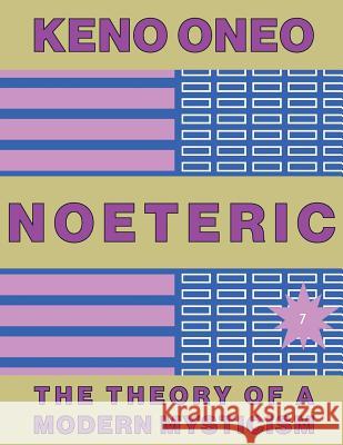 NOETERIC 7 - Aufbruch zur Telepoiese: Die Theorie einer modernen Mystik Oneo, Keno 9781546327721 Createspace Independent Publishing Platform