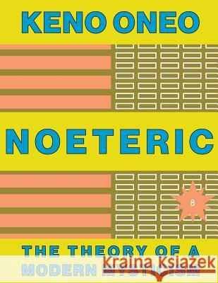 NOETERIC 8 - Mystik als moderne Intelligenz: Die Theorie einer modernen Mystik Oneo, Keno 9781546327899 Createspace Independent Publishing Platform