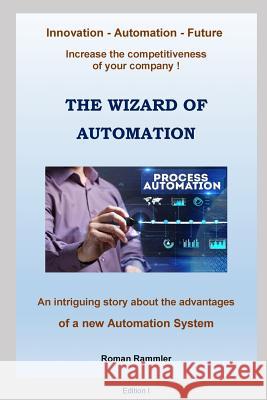 The Wizard of Automation Roman Rammler 9781546328247 Createspace Independent Publishing Platform