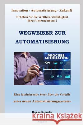 Wegweiser zur Automatisierung Rammler, Roman 9781546328971 Createspace Independent Publishing Platform