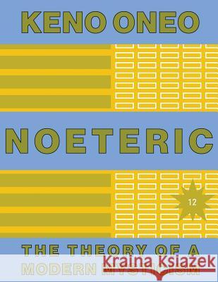 NOETERIC 12 - Der moderne Vitalisumus: Die Theorie einer modernen Mystik Oneo, Keno 9781546329039 Createspace Independent Publishing Platform