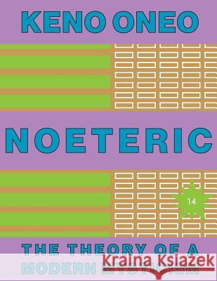 NOETERIC 14 - Fulfilness statt Prävention: Die Theorie einer modernen Mystik Oneo, Keno 9781546329350 Createspace Independent Publishing Platform