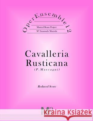 OperEnsemble12, Cavalleria Rusticana (P.Mascagni): Reduced Score Mazzola, Emanuele 9781546330332 Createspace Independent Publishing Platform