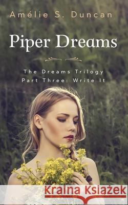 Piper Dreams Part Three Amelie S. Duncan 9781546330462 Createspace Independent Publishing Platform