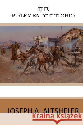 The Riflemen of the Ohio Joseph A. Altsheler 9781546330585