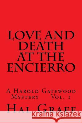 Love and Death at the Encierro: A Harold Gatewood Mystery Vol. 1 Hal Graff 9781546331780 Createspace Independent Publishing Platform