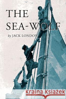 The Sea-Wolf: Illustrated Jack London 9781546332381 Createspace Independent Publishing Platform