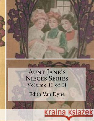 Aunt Jane's Nieces Series: Volume II of II Edith Va 9781546333470