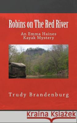 Robins on The Red River: An Emma Haines Kayak Mystery Trudy Brandenburg 9781546334859