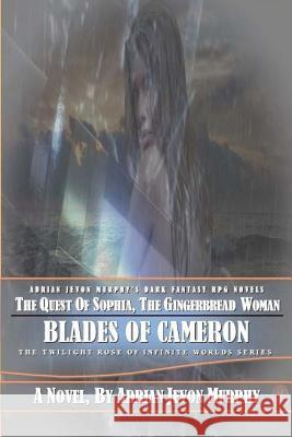 Sophia, the Gingerbread Woman: The Dynasty Realms VIII: The Blades of Cameron Adrian Jevon Murphy 9781546335009 Createspace Independent Publishing Platform