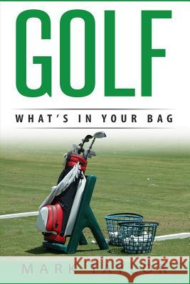 Golf: What's In Your Bag Taylor, Mark 9781546335481 Createspace Independent Publishing Platform
