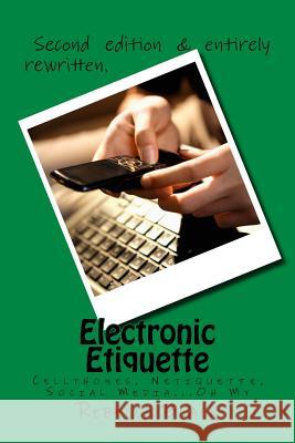 Electronic Etiquette: Cellphones, Netiquette, Social Media...Oh My Rebecca Black 9781546336389