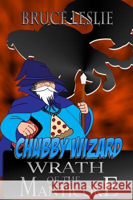 Chubby Wizard: Wrath Of The Manticore Leslie, Bruce 9781546336846