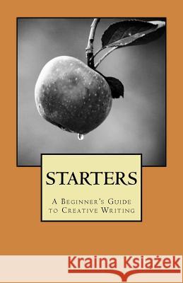 Starters: A Beginner's Guide to Creative Writing Rufel F. Ramos 9781546339991