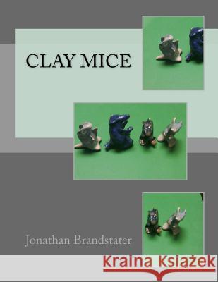 Clay Mice Mr Jonathan Jay Brandstater 9781546340645 Createspace Independent Publishing Platform