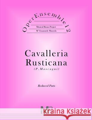 OperEnsemble12, Cavalleria Rusticana (P.Mascagni): Reduced Parts Mazzola, Emanuele 9781546343417 Createspace Independent Publishing Platform