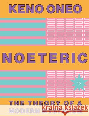 NOETERIC 15 - Die Intelligenz der Idealität: Die Theorie einer modernen Mystik Oneo, Keno 9781546344131 Createspace Independent Publishing Platform