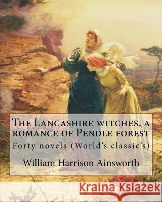 The Lancashire witches, a romance of Pendle forest. By: William Harrison Ainsworth, illustrated By: Sir John Gilbert (21 July 1817 - 5 October 1897).: Gilbert, Sir John 9781546345169