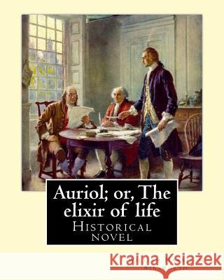 Auriol; or, The elixir of life By: William Harrison Ainsworth, illustrated By: Hablot Knight Browne(10 July 1815 - 8 July 1882) his pen name, Phiz.: H Browne, Hablot Knight 9781546345442