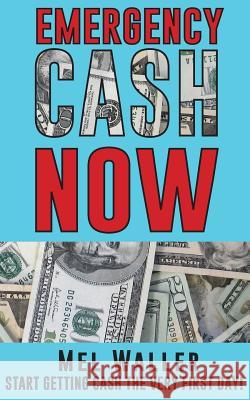 Emergency Cash Now Mel Waller 9781546346142 Createspace Independent Publishing Platform