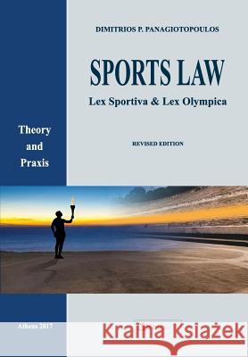 Sports Law: Lex Sportiva & Lex Olympica Theory and Praxis Dimitrios P. Panagiotopoulos 9781546347156