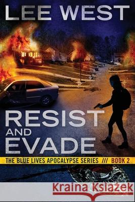 Resist and Evade: A Post Apocalyptic EMP Thriller Lee West 9781546348177 Createspace Independent Publishing Platform