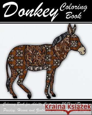 Donkey Coloring Book: Coloring Book for Adults Containing 30 Hand Drawn, Paisley, Henna and Zentangle Donkey Coloring Pages Alex Walker 9781546351214
