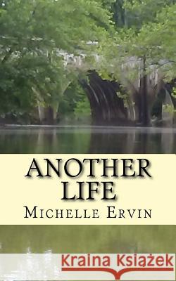 Another Life Mrs Michelle L. Ervin 9781546351801 Createspace Independent Publishing Platform