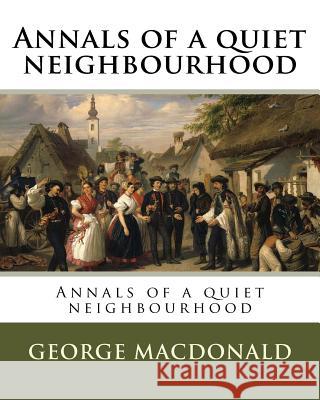 Annals of a quiet neighbourhood MacDonald, George 9781546352501