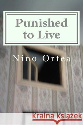 Punished to Live Nino Ortea 9781546352600 Createspace Independent Publishing Platform