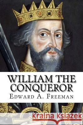 William the Conqueror Edward a. Freeman 9781546353003