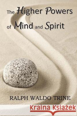 The Higher Powers of Mind and Spirit Ralph Waldo Trine 9781546353164 Createspace Independent Publishing Platform