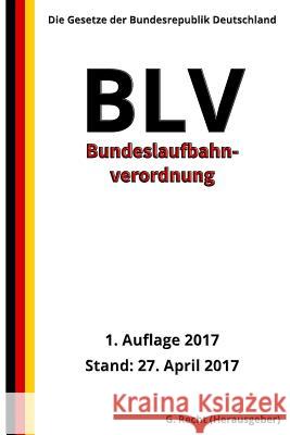 Bundeslaufbahnverordnung - BLV, 1. Auflage 2017 G. Recht 9781546353348 Createspace Independent Publishing Platform