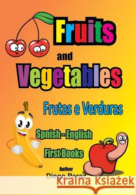 Spanish - English First Books: Fruits and Vegetables Diego Perez 9781546353560