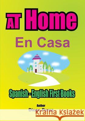 Spanish - English First Books: AT Home Perez, Diego 9781546353621