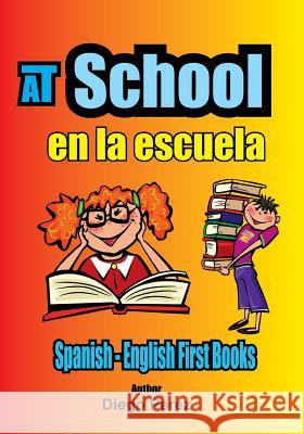 Spanish - English First Books: At School Diego Perez 9781546353652 Createspace Independent Publishing Platform