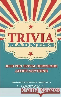 Trivia Madness Volume 4: 1000 Fun Trivia Questions Bill O'Neill 9781546354246 Createspace Independent Publishing Platform