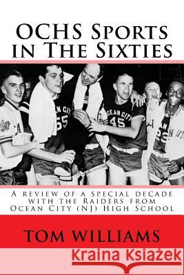 OCHS Sports in The Sixties: A review of a decade of sports at Ocean City (NJ) High School Williams, Tom 9781546354260 Createspace Independent Publishing Platform