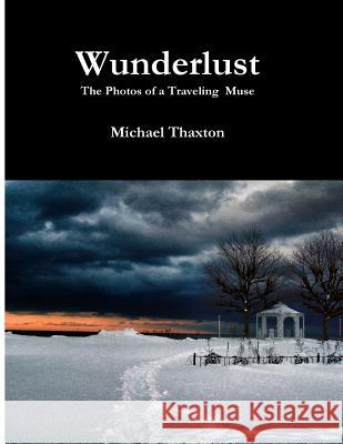 Wunderlust Michael a. Thaxton 9781546355472 Createspace Independent Publishing Platform