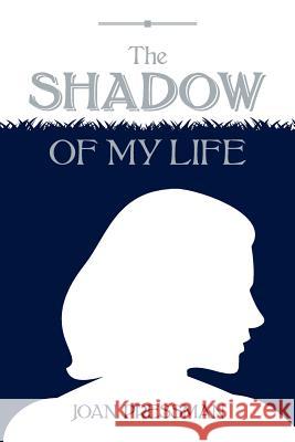 The Shadow of My Life Joan Pressman 9781546355939