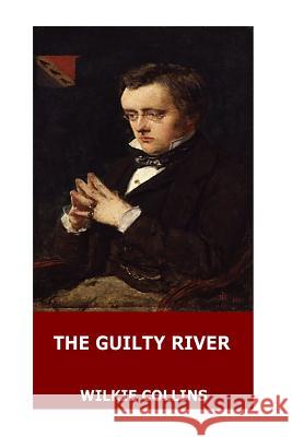 The Guilty River Wilkie Collins 9781546356684