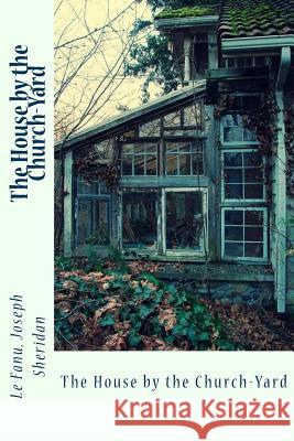 The House by the Church-Yard Le Fanu Josep Sir Angels 9781546356820 Createspace Independent Publishing Platform